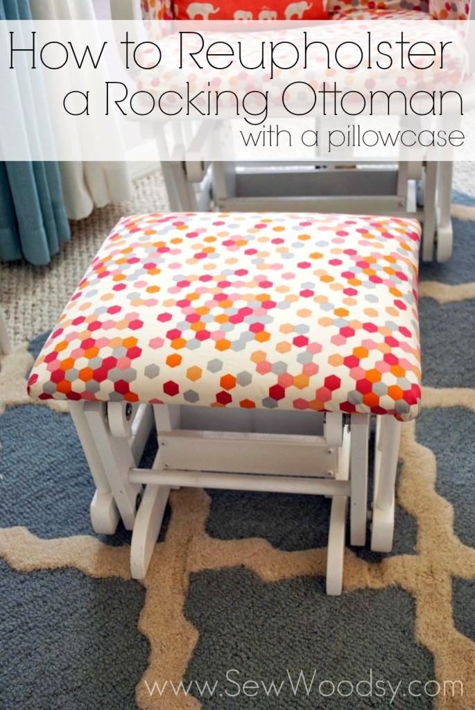 How to Reupholster a Rocking Ottoman with a Pillowcase from SewWoodsy.com #nursery #diy #reupholster